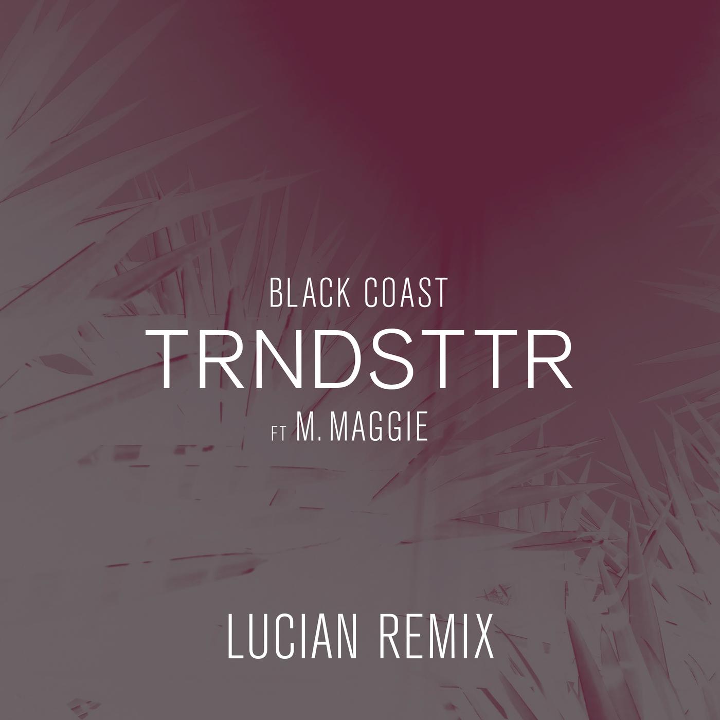 Trndsttr (feat. M. Maggie) (Lucian Remix) - Black Coast / M. Maggie | Trndsttr (feat. M. Maggie) (Lucian Remix) cover 封面
